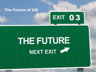 The Future of UX
 