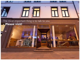 The most important thing is to talk to you
- Please visit!
 