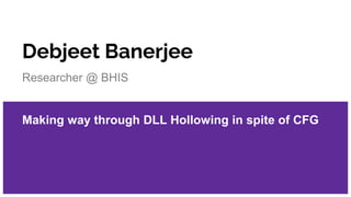 Debjeet Banerjee
Researcher @ BHIS
Making way through DLL Hollowing in spite of CFG
 