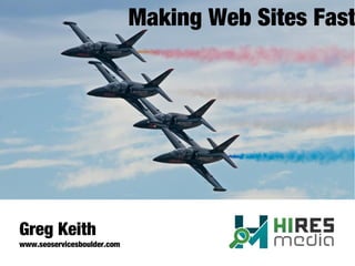 Making Web Sites Fast
Greg Keith
www.seoservicesboulder.com
 