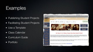 Examples
Publishing Student Projects
Facilitating Student Projects
Use a Template
Class Calendar
Curriculum Guide
Portfolio
 