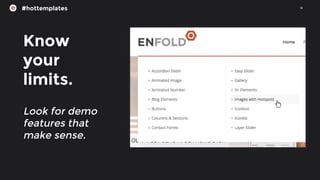 12
#hottemplates
Know
your
limits.
Look for demo
features that
make sense.
 