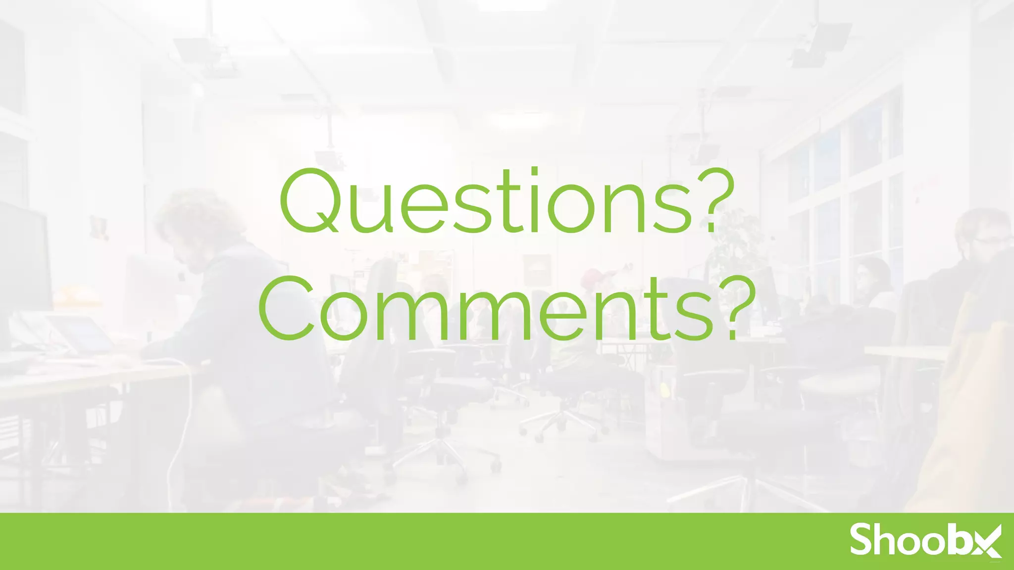 Questions?
Comments?
 