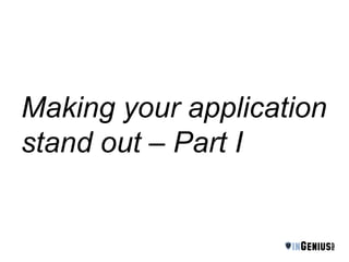 Making your application
stand out – Part I
 