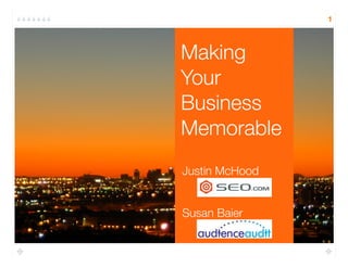 1



Making
Your
Business
Memorable
Justin McHood


Susan Baier
 
