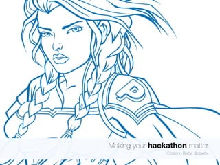 Making your hackathon matter 
Cristiano Betta, @cbetta 
 