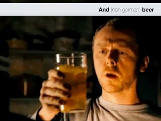 And (non german) beer 
 