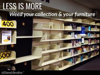 @DianaLRendina  *  
LESS IS MORE
Weed  your  collecMon  &  your  furniture
 