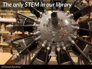 @DianaLRendina  *  
The  only  STEM  in  our  library
 