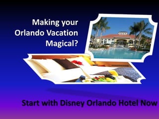 Making your Orlando Vacation Magical?  Start with Disney Orlando Hotel Now 