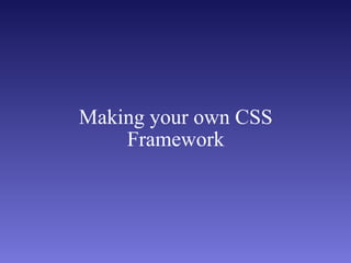 Making your own CSS Framework 