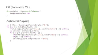 CSS (declarative DSL)
JS (General Purpose)
 
