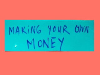 Making Your Own Money