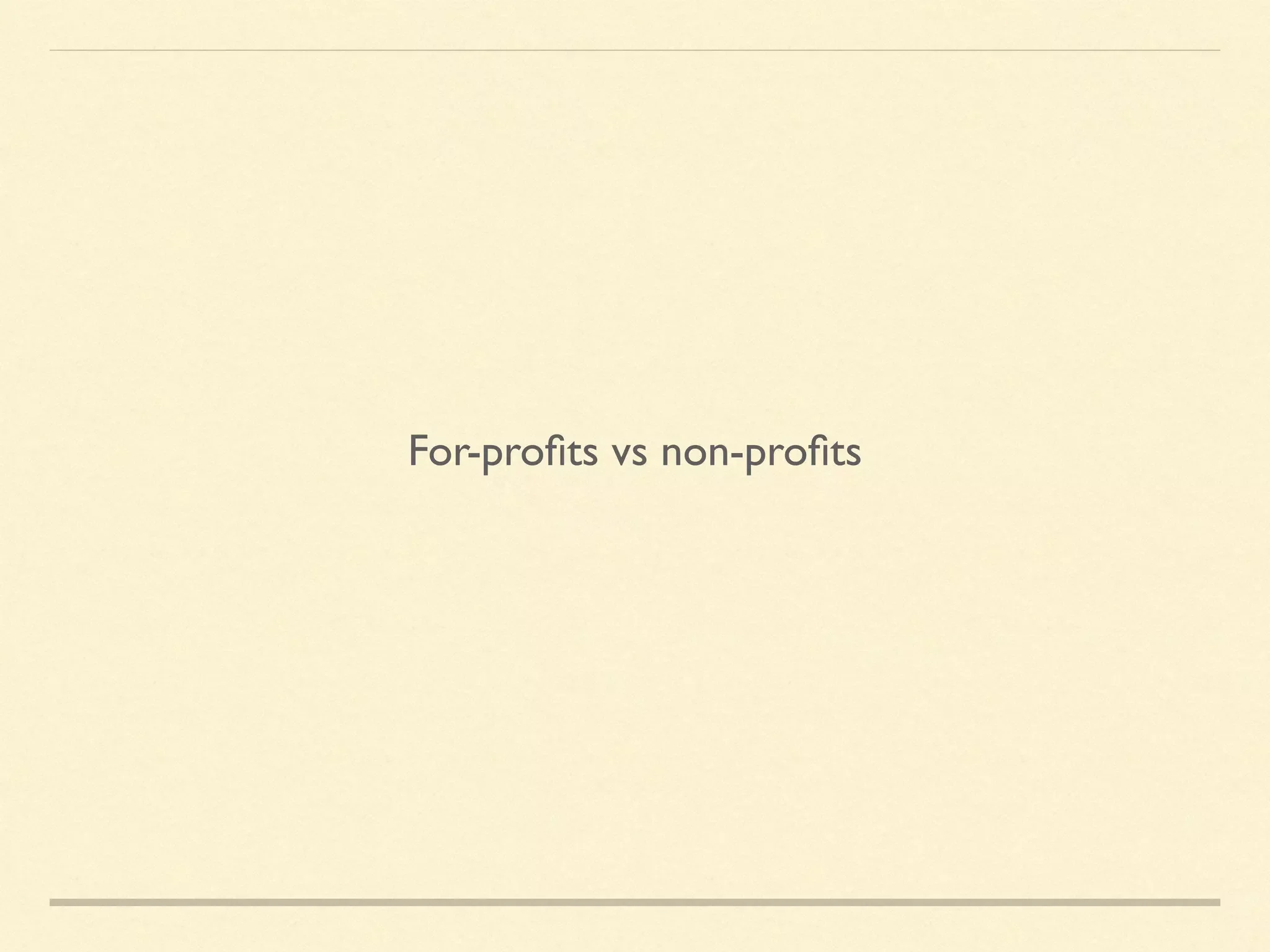 For-proﬁts vs non-proﬁts
 