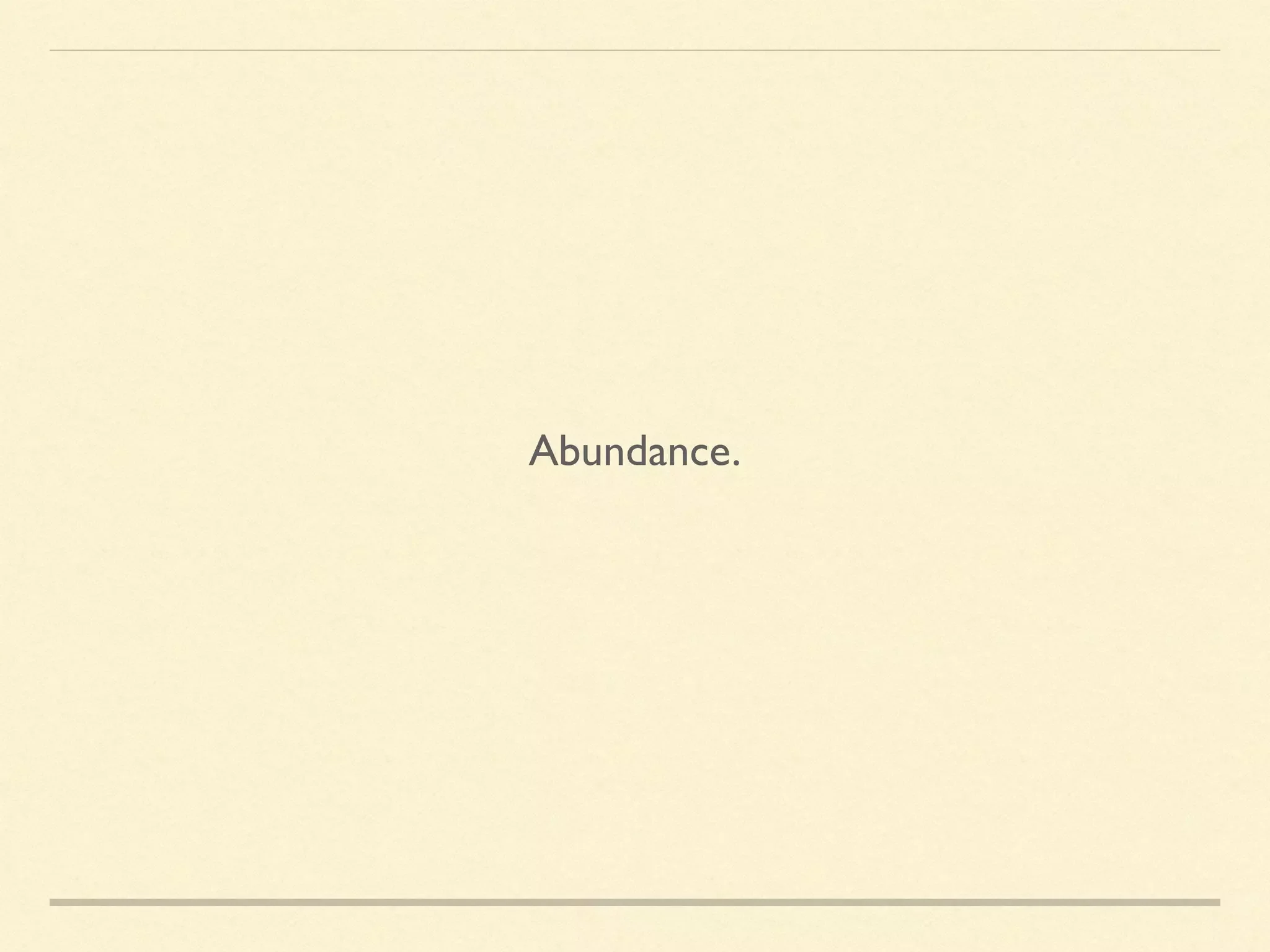 Abundance.
 
