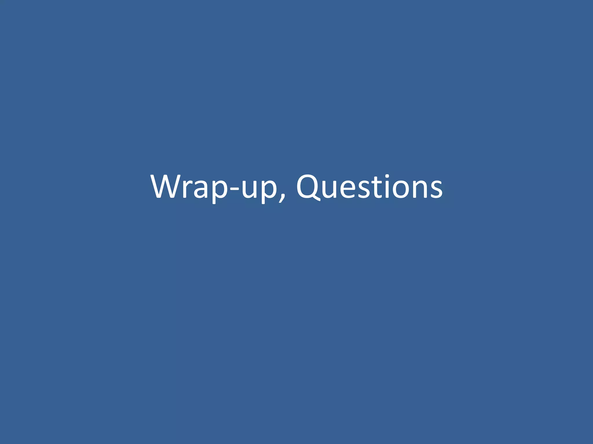 Wrap-up, Questions
 