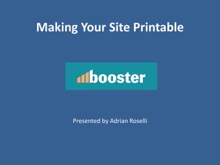 Making Your Site Printable
Presented by Adrian Roselli
 