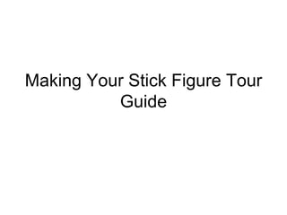Making Your Stick Figure Tour Guide 