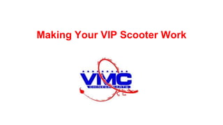 Making Your VIP Scooter Work
 