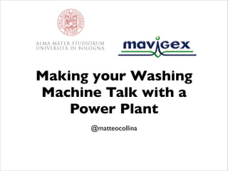 Making your Washing
Machine Talk with a
Power Plant
@matteocollina

 