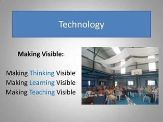 Technology

   Making Visible:

Making Thinking Visible
Making Learning Visible
Making Teaching Visible
 