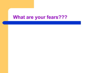 What are your fears??? 