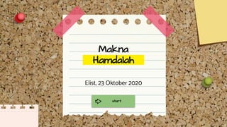 Makna
Hamdalah
Elist, 23 Oktober 2020
start
 