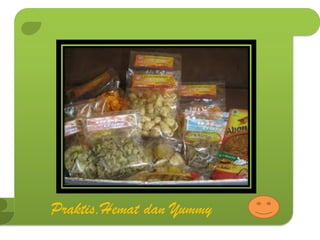 Praktis,Hemat dan Yummy
 