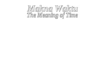 Makna Waktu The Meaning of Time 