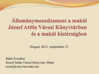 Szeged, 2012. szeptember 27.


Mátó Erzsébet
József Attila Városi Könyvtár, Makó
erzsi@konyvtar.mako.hu
 