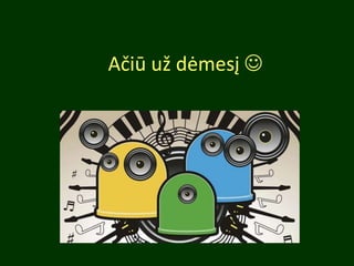 Ačiū už dėmesį 
 