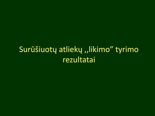 Surūšiuotų atliekų ,,likimo” tyrimo
rezultatai
 