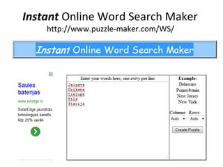Instant Online Word Search Maker
http://www.puzzle-maker.com/WS/
 