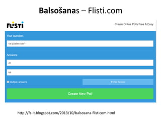 Balsošanas – Flisti.com
http://fs-it.blogspot.com/2013/10/balsosana-flisticom.html
 