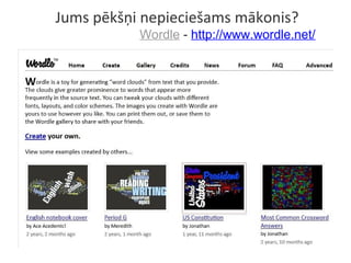 Jums pēkšņi nepieciešams mākonis?
Wordle - http://www.wordle.net/
 