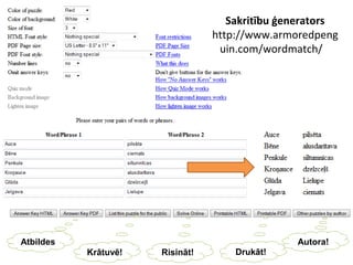 Sakritību ģenerators
http://www.armoredpeng
uin.com/wordmatch/
Atbildes
Krātuvē! Risināt! Drukāt!
Autora!
 