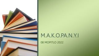 M.A.K.O.PA.N.Y.I
08 MOPITLO 2022
 