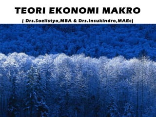TEORI EKONOMI MAKRO
( Drs.Soelistyo,MBA & Drs.Insukindro,MAEc)

 