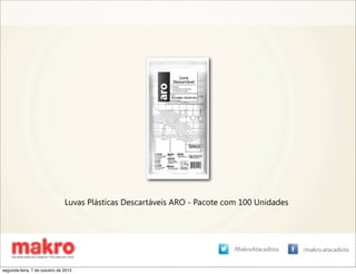 Luvas Plásticas Descartáveis ARO - Pacote com 100 Unidades
segunda-feira, 7 de outubro de 2013
 