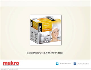 Toucas Descartáveis ARO 100 Unidades
segunda-feira, 7 de outubro de 2013
 