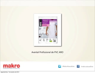 Avental Profissional de PVC ARO
segunda-feira, 7 de outubro de 2013
 