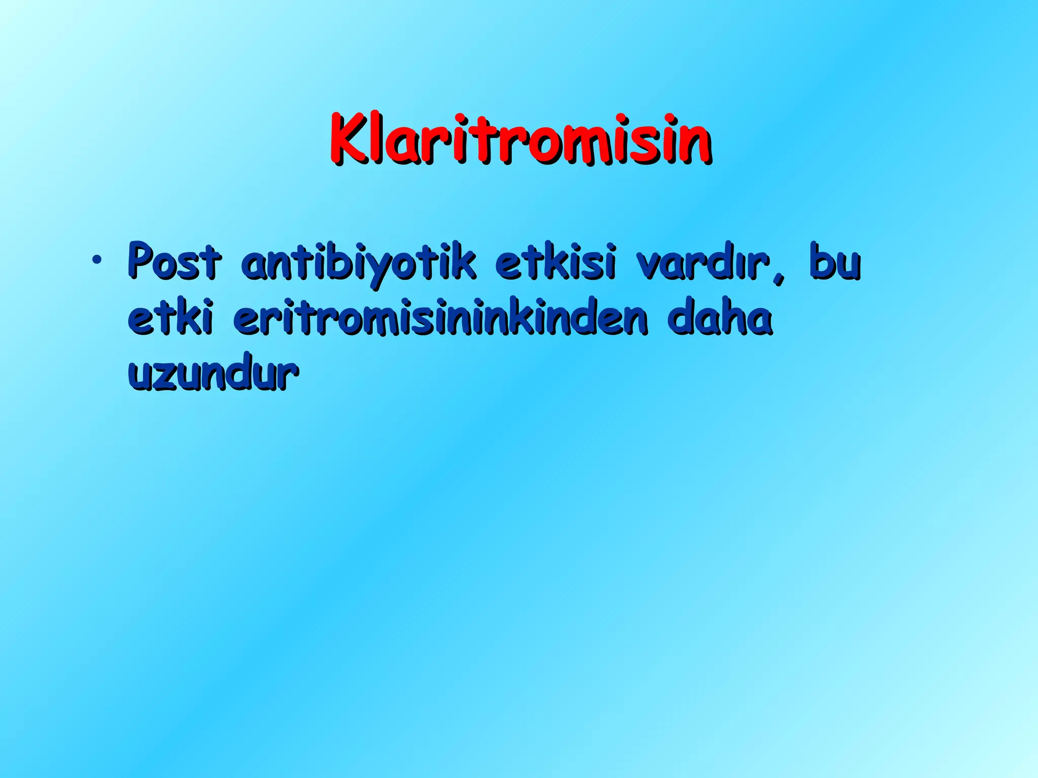 Klaritromisin
• Post antibiyotik etkisi vardır, bu
  etki eritromisininkinden daha
  uzundur
 
