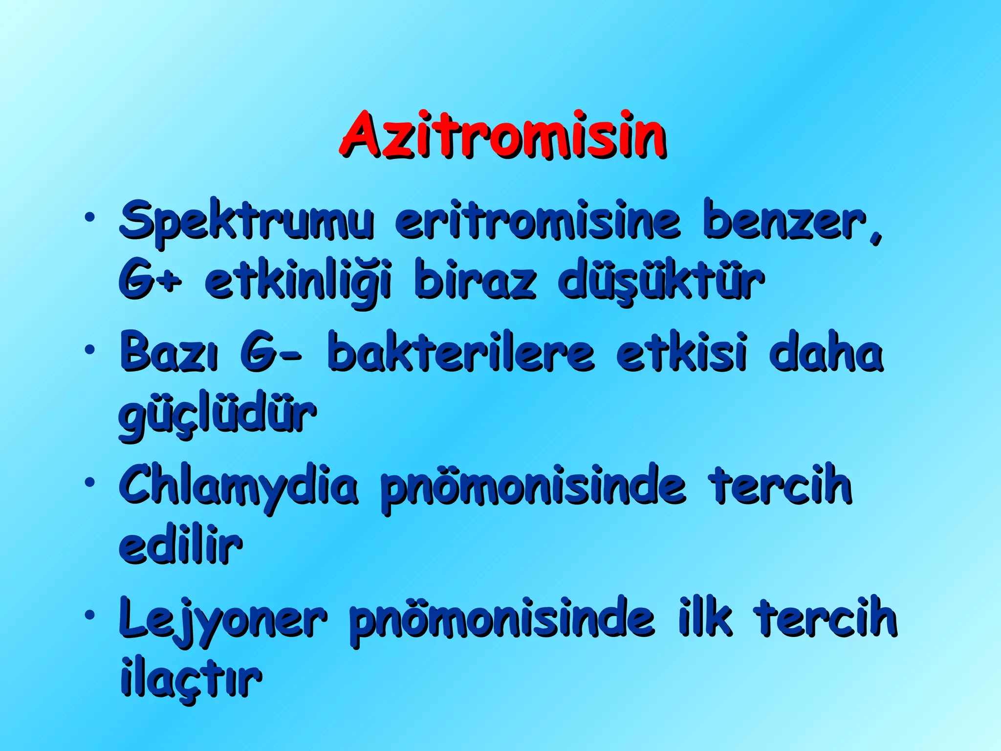 Azitromisin
• Spektrumu eritromisine benzer,
  G+ etkinliği biraz düşüktür
• Bazı G- bakterilere etkisi daha
  güçlüdür
• Chlamydia pnömonisinde tercih
  edilir
• Lejyoner pnömonisinde ilk tercih
  ilaçtır
 