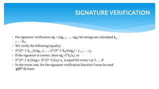  For signature verification sig = (sign-1, …, sig0) bit strings are calculated kp-
1,…, k0.
 We verify the following equ...