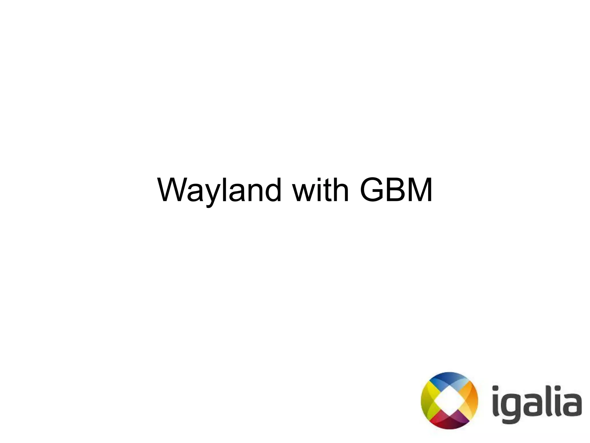 Wayland with GBM
 