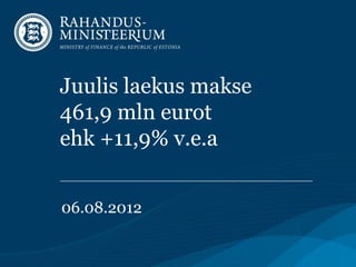 Juulis laekus makse
461,9 mln eurot
ehk +11,9% v.e.a


06.08.2012
 