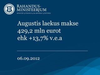 Augustis laekus makse
429,2 mln eurot
ehk +13,7% v.e.a


06.09.2012
 
