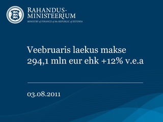 Veebruaris laekus makse
294,1 mln eur ehk +12% v.e.a


03.08.2011
 