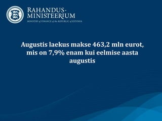 Augustis laekus makse 463,2 mln eurot,
mis on 7,9% enam kui eelmise aasta
augustis
 