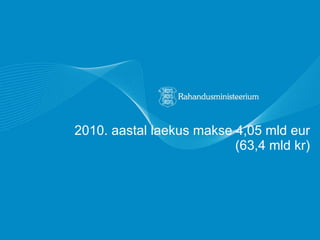 2010. aastal laekus makse 4,05 mld eur (63,4 mld kr) 
